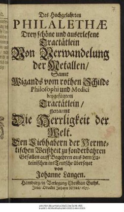 Des Hochgelahrten Philalethae Drey schöne und auserlesene Tractätlein Von Verwandelung der Metallen