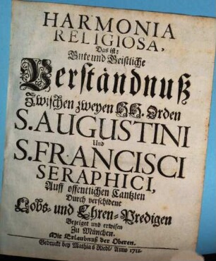 Harmonia Religiosa, Das ist: Gute und Geistliche Verständnuß Zwischen zweyen HH. Orden S. Augustini und S. Francisci Seraphici : Auff offentlichen Cantzlen Durch verschidene Lobs- und Ehren-Predigen Bezeiget und erwisen Zu München