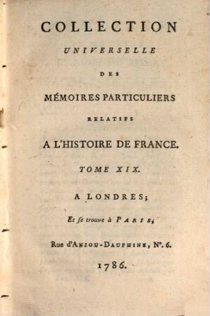 Collection universelle des mémoires particuliers relatifs à l'histoire de France, 19. Contenant la suite des Mémoires de Mess. Guillaume Du Bellay : XVIe Siècle