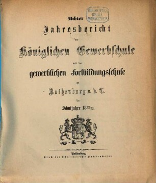 Jahresbericht der königlichen Gewerbschule und der Gewerblichen Fortbildungsschule zu Rothenburg ob der Tauber : im Schuljahre .... 1872/73 = 8