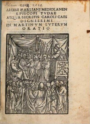 Aloisii Marliani Mediolanen. Episcopi Tvdae Atq[ue] A Secretis Caroli Caesaris Dignissimi In Martinvm Lvtervm Oratio
