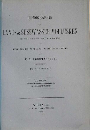 Iconographie der Land- und Süsswasser-Mollusken : mit vorzügl. Berücksichtigung d. europäischen noch nicht abgebildeten Arten. Tafelbd. 6. 1879