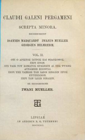 Claudii Galeni Pergameni Scripta minora, 2. Hoti ho aristos iatros kai philosophos. Peri ethōn. Hoti tais tu sōmatos krasesin hai tēs psychēs dynameis hepontai. Peri tēs tacheōs tōn idiōn bibliōn pros Eugenianon. Peri tōn idiōn bibliōn