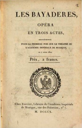 Les Bayadères : opéra en trois actes ; représenté pour la premieère fois sur le Théatre de l'Académie Impériale de Musique, le 7 août 1810