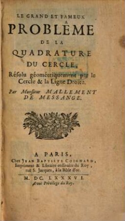 Le grand et fameux problême de la quadrature du cercle ...