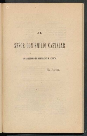 [Dedicatoria] Al señor Don Emilio Castelar