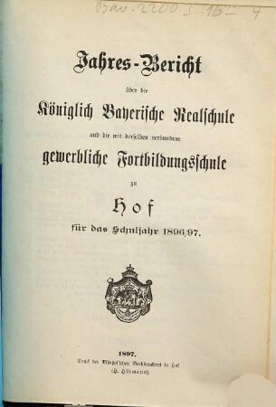 Jahresbericht über die Königlich-Bayerische Realschule und die mit derselben verbundene Gewerbliche Fortbildungsschule zu Hof : für das Schuljahr .... 1896/97