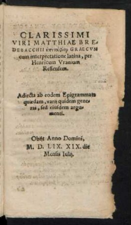 Clarissimi Viri Matthiae Bredebacchii epitaphiom Graecum cum interpretatione latina, per Hernricum Uranium Ressensem.