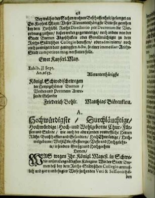 A. Hochwürdigste/ Durchläuchtige/ Hochwürdige/ Hoch- und Wohlgeborne Chur- Fürsten und Stände/ wie auch der abwesenden vortreffliche Herzen Räthe/ Gottschafften und Gesandten/ Hoch Ehrwürdige/ Hochwolgeborne/ Wohl Edle/ Gestrenge/ Veste und Hochgelehrte/ insonders Großg: und Hochgeehrte Herren/