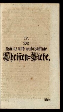 IV. Die thätige und wahrhafftige Christen-Liebe