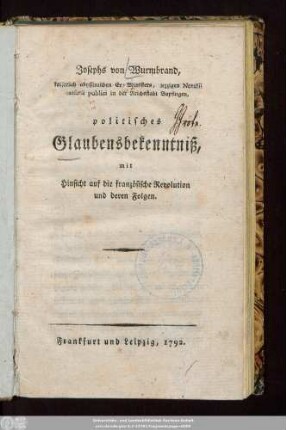 Josephs von Wurmbrand, kaiserlich abyssinischen Ex-Ministers, jezzigen Notarii caesarii publici in der Reichsstadt Bopfingen, politisches Glaubensbekenntniß, mit Hinsicht auf die französische Revolution und deren Folgen