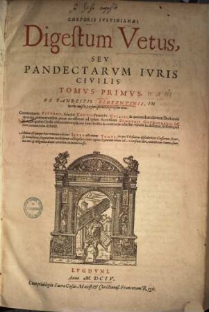 Corporis Ivstinianaei Digestum vetus sev Pandectarvm ivris civilis tomvs ... : Ex pandectis Florentinis ... repraesentatus, com[m]entariis Accursii, Scholiis Contii, Paratitlis ... novae accesserunt ad ipsum Accursium Dionysii Gothofredi I.C. notae ..., 1. Digestum vetus seu Pandectae iuris civilis