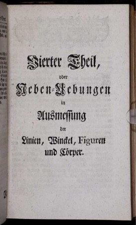 Vierter Theil, oder Ueben-Uebungen der Ausmessung der Linien, Winckel, Figuren und Cörper.