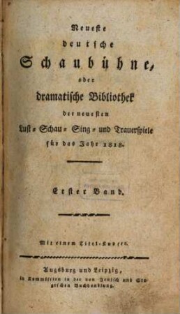 Neueste deutsche Schaubühne, oder dramatische Bibliothek der neuesten Lust-, Schau-, Sing- und Trauerspiele für das Jahr .... 1818,1