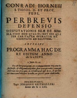 Conradi Horneii ... Perbrevis Defensio Disputationis Suae De Summa Fidei Non Qvalislibet ... : Adversvs Programma Hac De Re Editum Anno MDCXLVII.