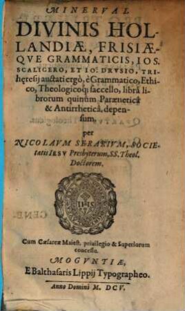 Minerval, divinis Hollandiae Frisiaeque Grammaticis, J. Scaligero et J. Drusio Trihaeresii auctati ergo ... depensum