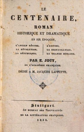 Le centenaire : roman historique et dramatique en six époques ; l'ancien regime, la révolution, la république, l'Empire, la restauratio, la grande semaine