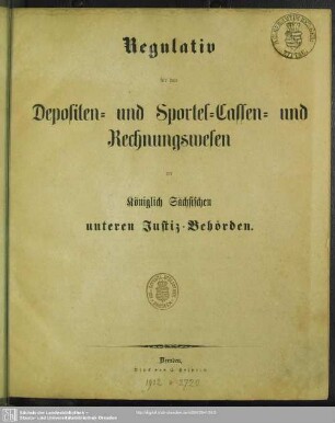 Regulativ für das Depositen- und Sportel-Cassen- und Rechnungswesen der Königlich Sächsischen unteren Justiz-Behörden
