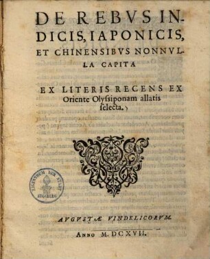 De rebus Indicis, Iaponicis, et Chinensibus nonnulla capita : ex literis recens ex Oriente Olyssiponam allatis selecta