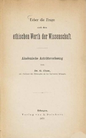 Ueber die Frage nach dem ethischen Werth der Wissenschaft : akademische Antrittsvorlesung