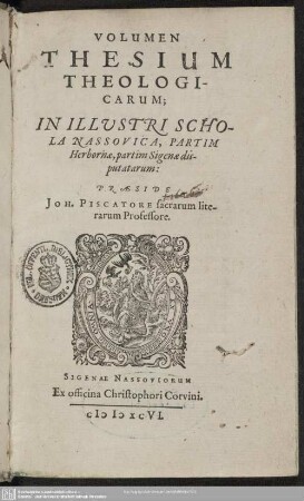[1]: Volumen Thesium Theologicarum : In Illustri Schola Nassovica, Partim Herbornae, partim Sigenae disputatarum