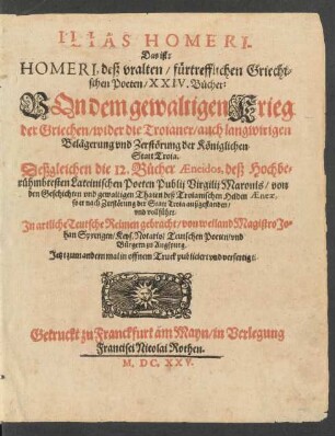 Ilias Homeri, Das ist: Homeri, deß uralten/ fürtrefflichen Griechischen Poeten/ XXIV. Bücher...