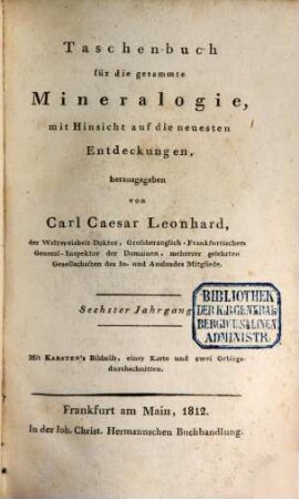 Taschenbuch für die gesammte Mineralogie mit Hinsicht auf die neuesten Entdeckungen : für das Jahr ..., 6. 1812