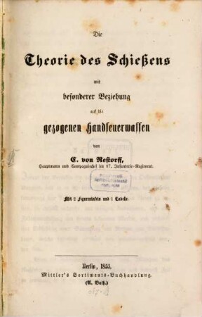 Die Theorie des Schießens mit besonderer Beziehung auf die gezogenen Handfeuerwaffen : Mit 2 Figurentafeln u. 1 Tabelle