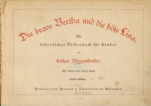 Die brave Bertha und die böse Lina : Ein lehrreiches Bilderbuch f. Kinder. Mit Versen v. Franz Bonn