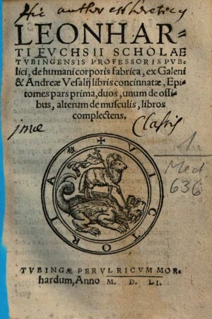 Leonharti Fvchsii ... de humani corporis fabrica, ex Galeni & Andreae Vesalij libris concinnatae, Epitomes pars ..., prima. Duos, unum de ossibus, alterum de musculis, libros complectens