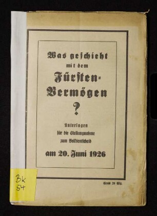 Was geschieht mit dem Fürstenvermögen? : Unterlagen für die Stellungnahme zum Volksentscheid am 20. Juni 1926