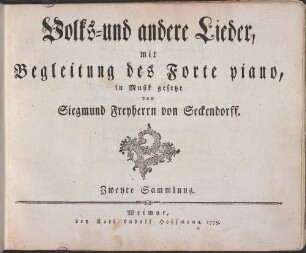 Volks- und andere Lieder, mit Begleitung des Forte piano, In Musik gesetzt von Siegmund Freyherrn von Seckendorff. 2. 1779. - 25 S.