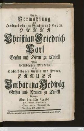 Bey der Vermählung Des Hochgebohrnen Grafen und Herrn, Herrn Christian Friedrich Carl Grafen und Herrn zu Castell Jhres Geliebtesten Bruders Und der Hochgebohrnen Gräfin und Frauen, Frauen Catharina Hedwig Gräfin und Frauen zu Castell