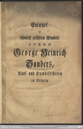 Entwurf des rühmlich geführten Wandels Herrn George Heinrich Sanders, Kauf- und Handelsherrn zu Leipzig