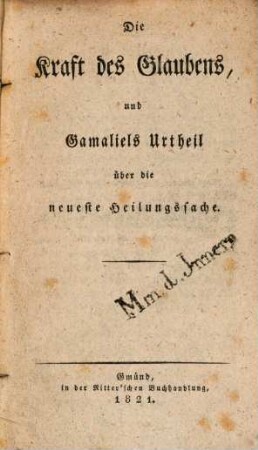 Die Kraft des Glaubens, und Gamaliels Urtheil über die neueste Heilungsart : Den Fürsten A. L. von Hohenlohe betr.
