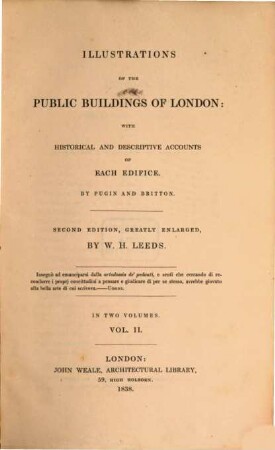 Illustrations of the public buildings of London : with historical and descriptive accounts of each edifice ; in two volumes. 2
