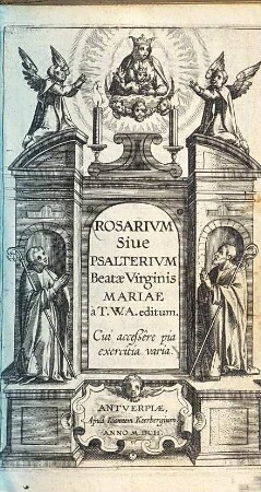 Rosarium sive psalterium beatae virginis Mariae : Cui accessere pia exercitia varia