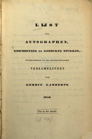 Lijst der autographen, geschrevene en gedrukte stukken, voorkomende in de onderscheidene verzamelingen van Gerrit Lamberts