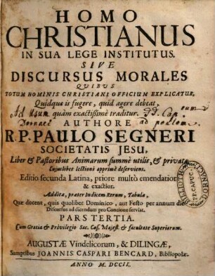 Homo Christianus In Sua Lege Institutus Sive Discursus Morales : Quibus Totum Hominis Christiani Officium Explicatur. Quidque in fugere, quid agere debeat, quam exactissime traditur, 3