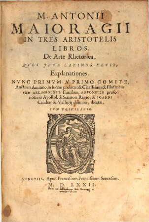 Antonii Maioragii In tres Aristotelis libros de Arte Rhetorica quos ipse latinos fecit explanationes