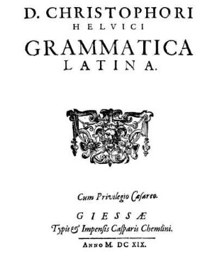 D. Christophori Helvici Grammatica Latina