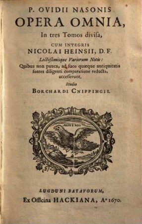 P. Ovidii Nasonis Opera Omnia : In tres Tomos divisa, 1. Epist. Heroidum. De Arte Amandi, &c.