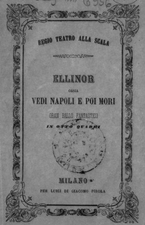 Ellinor ossia Vedi Napoli e poi mori : gran ballo fantastico in otto quadri ; da rappresentarsi nel R. Teatro alla Scala nel carnevale 1861 - 62