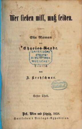 Wer lieben will, muss leiden : Ein Roman von Charles Reade. Deutsch von A. Kretzschmar, 1