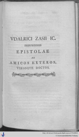 Udalrici Zasii IC. Friburgensis ad Amicos Exteros, Virosque Doctos.