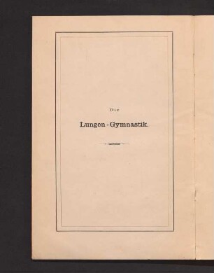 Die Lungen-Gymnastik : eine Anleitung zur diätetischen gymnastischen Ausbildung der Atmungsorgane