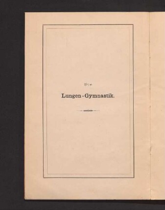 Die Lungen-Gymnastik : eine Anleitung zur diätetischen gymnastischen Ausbildung der Atmungsorgane