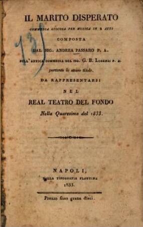 Il Marito Disperato : Commedia Giocosa Per Musica In 2 Atti ; Da Rappresentarsi Nel Real Teatro Del Fondo Nella Quaresima del 1833