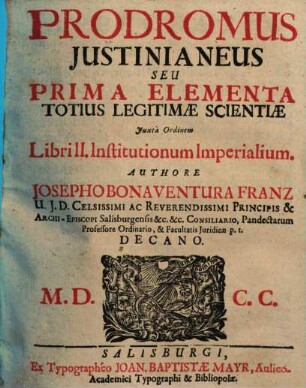 Prodromus Iustinianeus Seu Prima Elementa Totius Legitimae Scientiae Iuxta Ordinem Institutionem Imperialium. 2