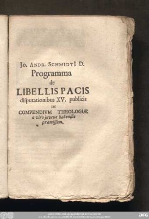 Io. Andr. Schmidi[i] D. Programma de Libellis Pacis disputationibus XV. publicis In Compendivm Theologiae a viro iuvene habendis praemissum.